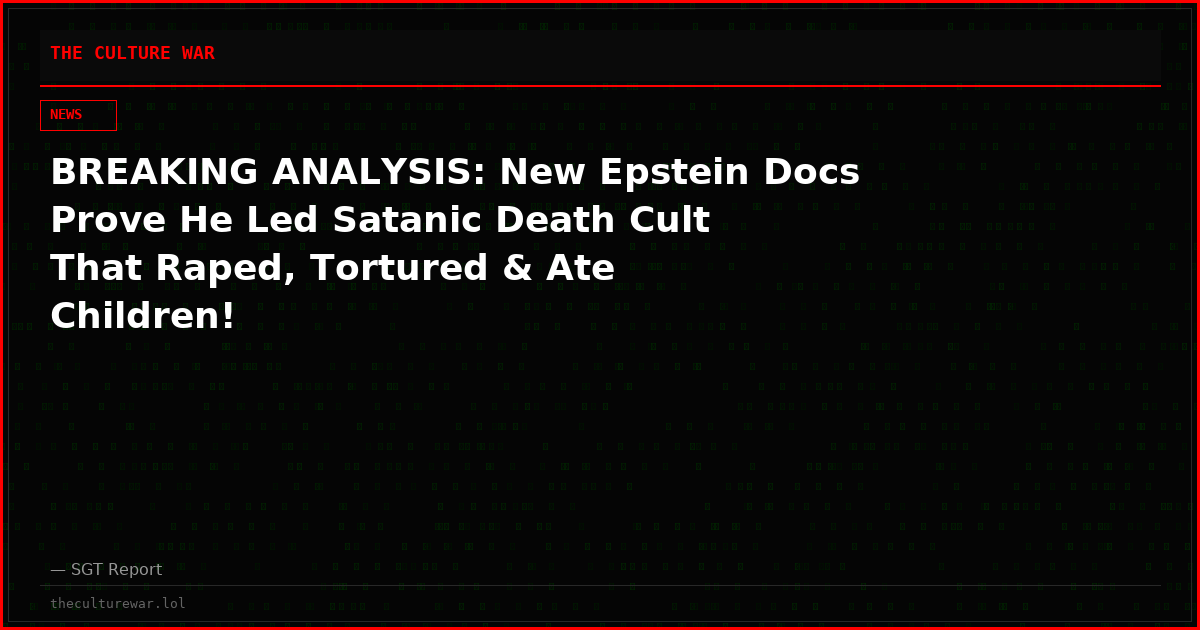 BREAKING ANALYSIS: New Epstein Docs Prove He Led Satanic Death Cult That Raped, Tortured & Ate Children!
