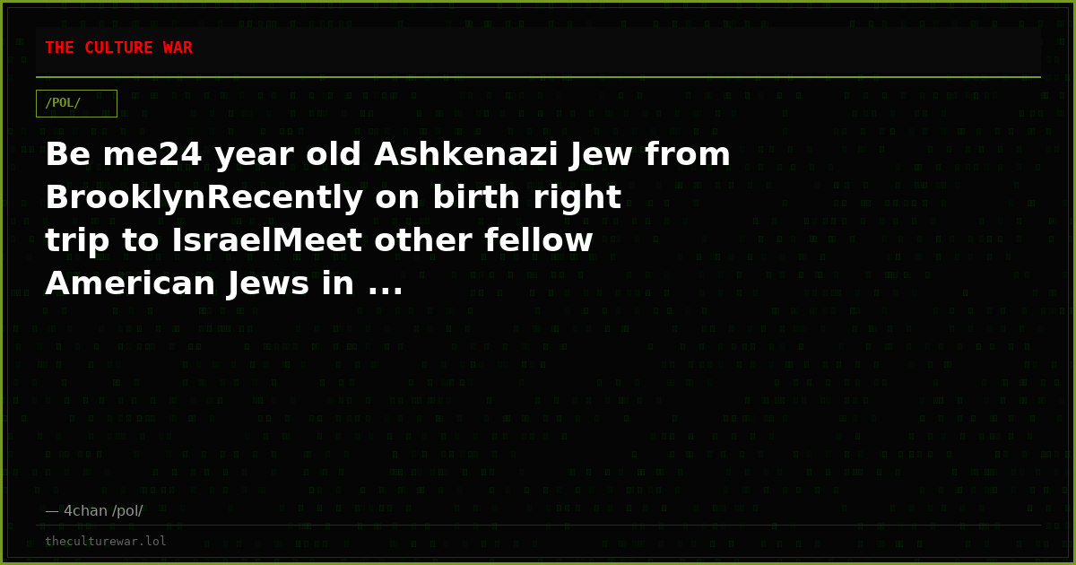 Be me24 year old Ashkenazi Jew from BrooklynRecently on birth right trip to IsraelMeet other fellow American Jews in ...