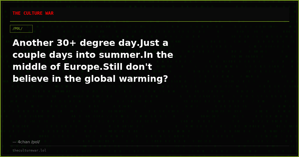 Another 30+ degree day.Just a couple days into summer.In the middle of Europe.Still don't believe in the global warming?