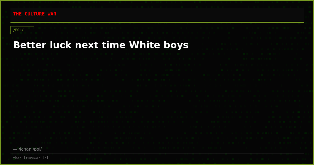 Better luck next time White boys