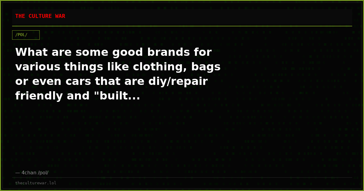 What are some good brands for various things like clothing, bags or even cars that are diy/repair friendly and "built...