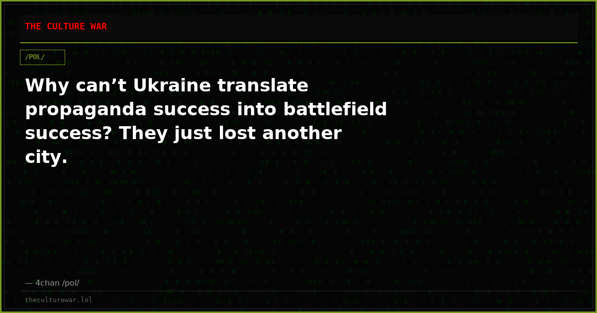 Why can’t Ukraine translate propaganda success into battlefield success? They just lost another city.