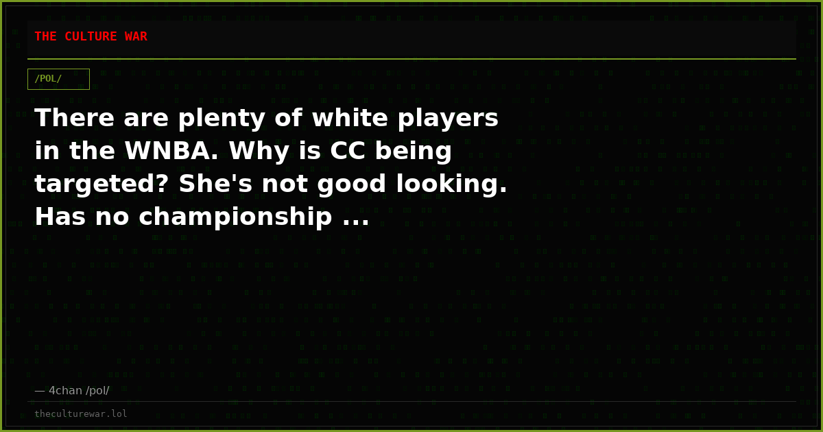 There are plenty of white players in the WNBA. Why is CC being targeted? She's not good looking. Has no championship ...