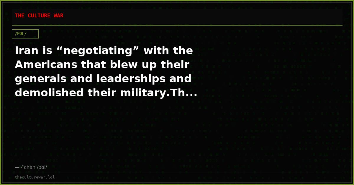 Iran is “negotiating” with the Americans that blew up their generals and leaderships and demolished their military.Th...