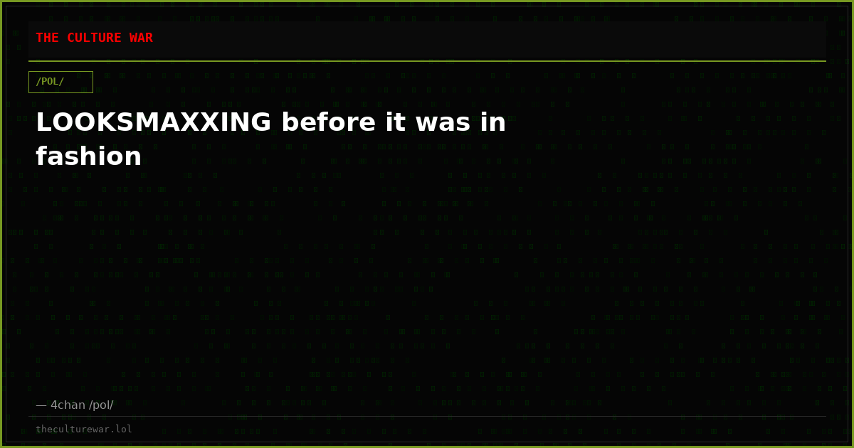 LOOKSMAXXING before it was in fashion
