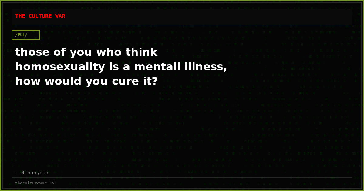 those of you who think homosexuality is a mentall illness, how would you cure it?