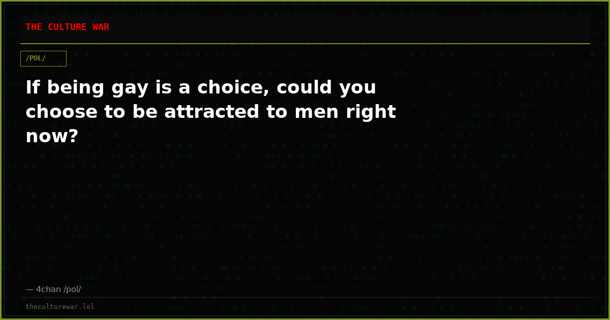If being gay is a choice, could you choose to be attracted to men right now?