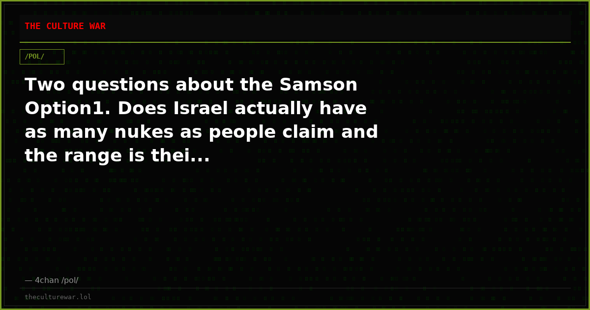Two questions about the Samson Option1. Does Israel actually have as many nukes as people claim and the range is thei...