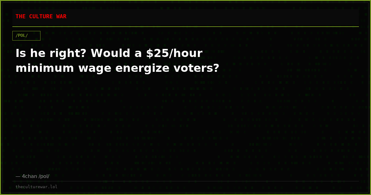 Is he right? Would a $25/hour minimum wage energize voters?