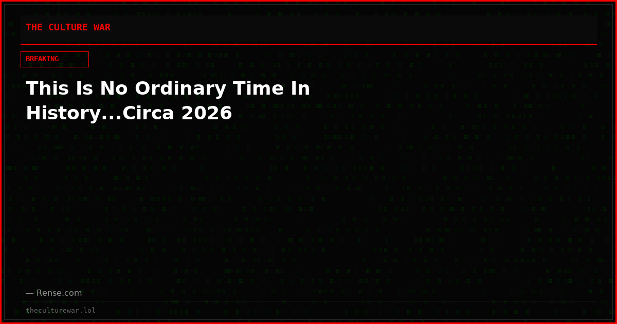 This Is No Ordinary Time In History...Circa 2026
