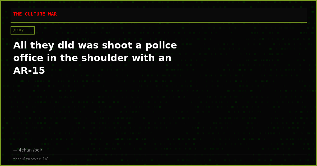 All they did was shoot a police office in the shoulder with an AR-15