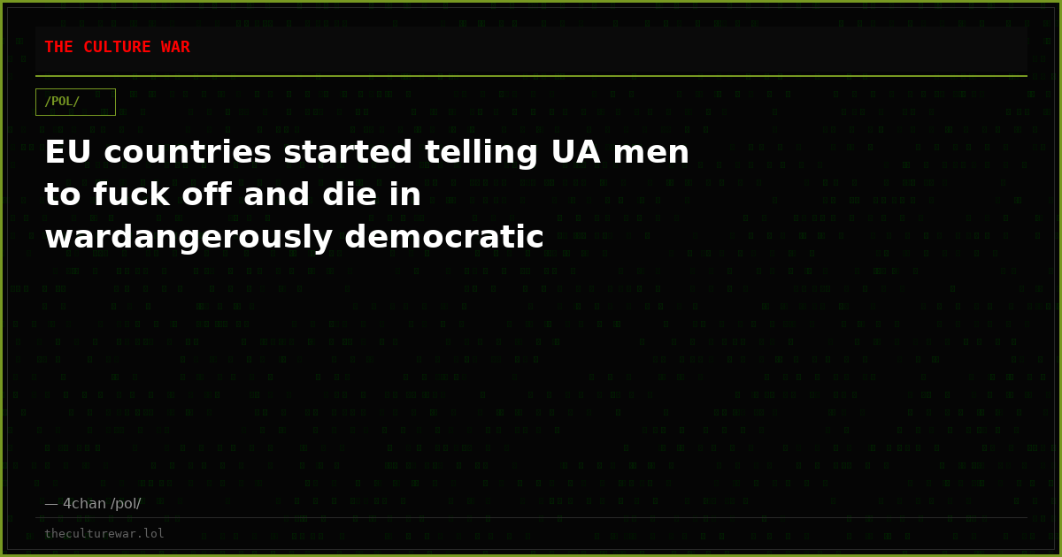 EU countries started telling UA men to fuck off and die in wardangerously democratic