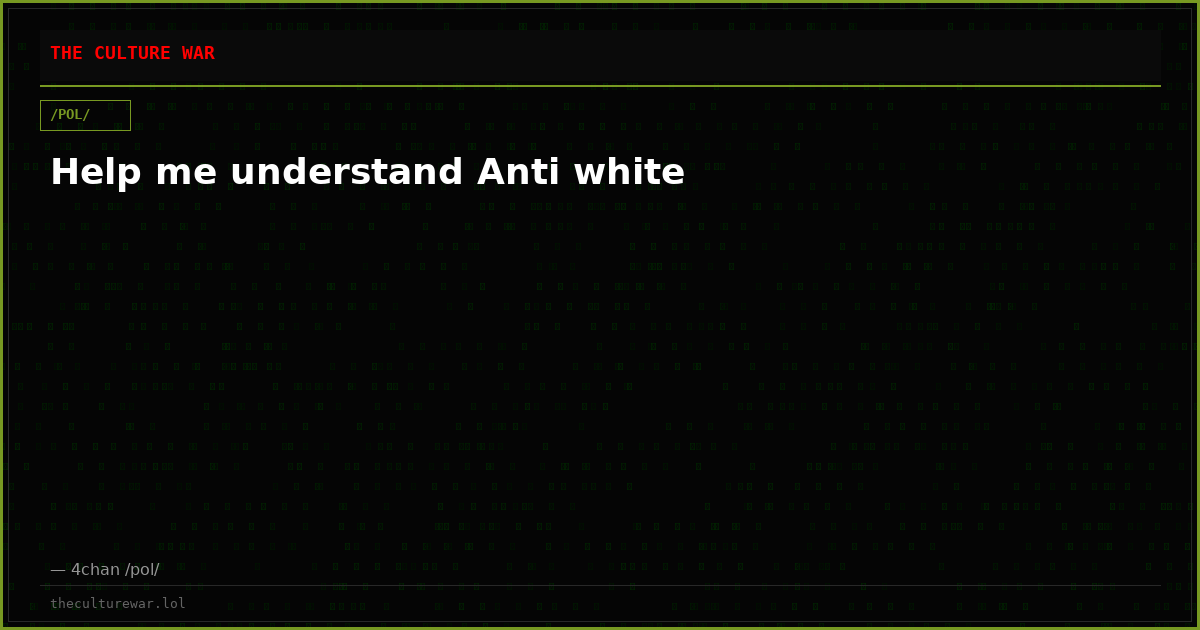 Help me understand Anti white