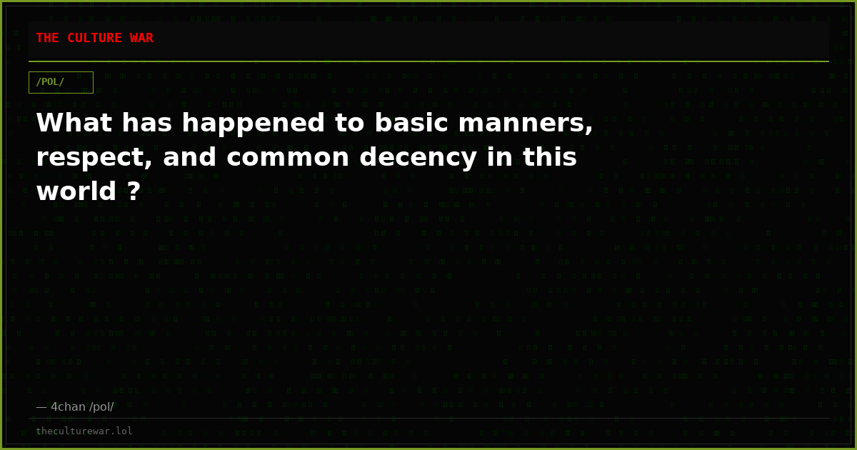 What has happened to basic manners, respect, and common decency in this world ?