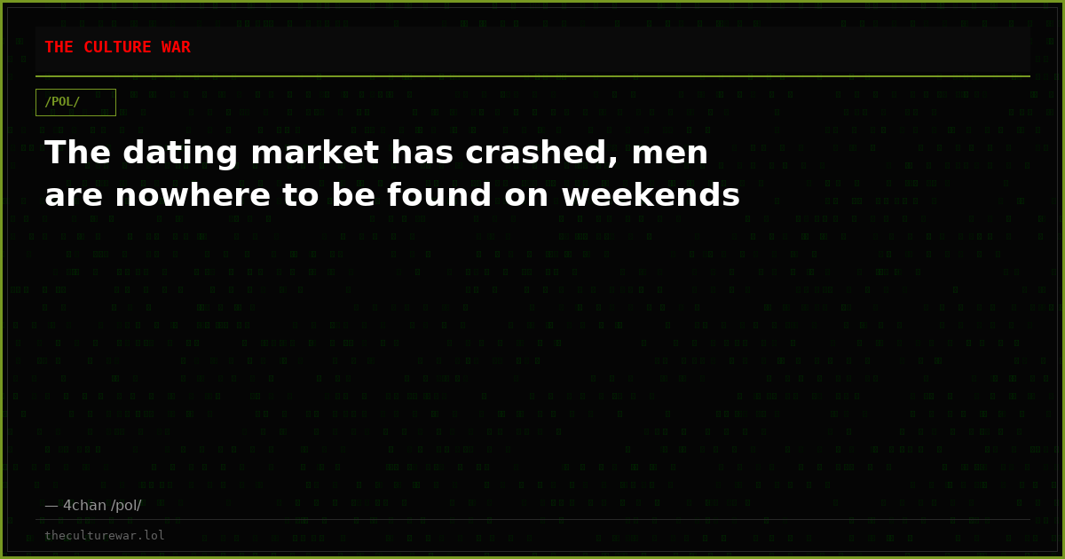 The dating market has crashed, men are nowhere to be found on weekends
