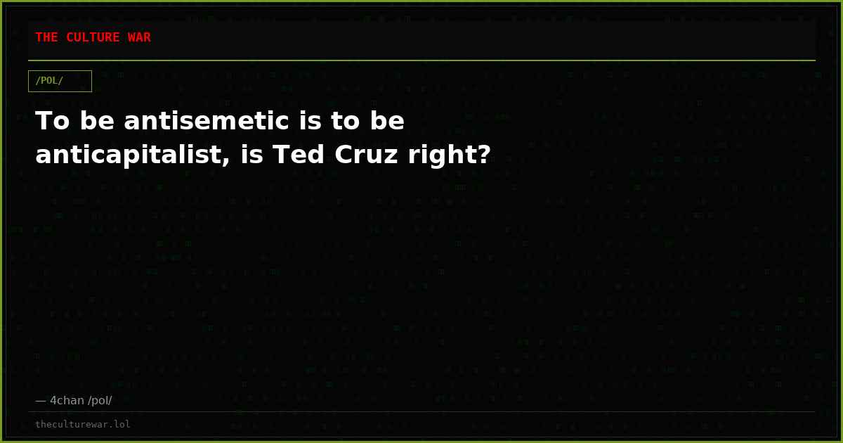 To be antisemetic is to be anticapitalist, is Ted Cruz right?