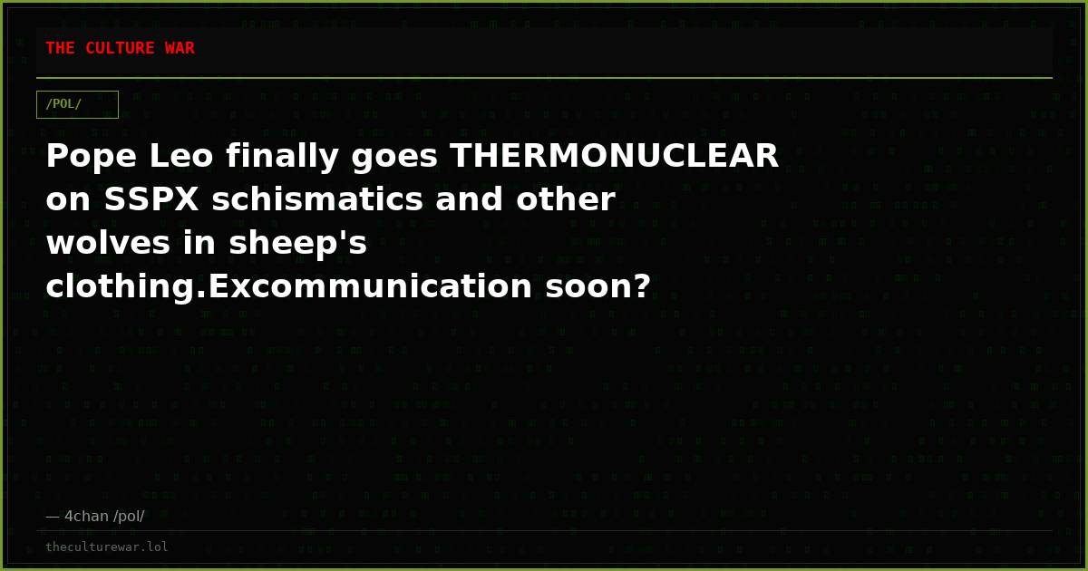 Pope Leo finally goes THERMONUCLEAR on SSPX schismatics and other wolves in sheep's clothing.Excommunication soon?