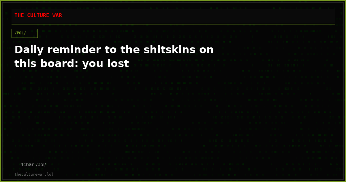 Daily reminder to the shitskins on this board: you lost