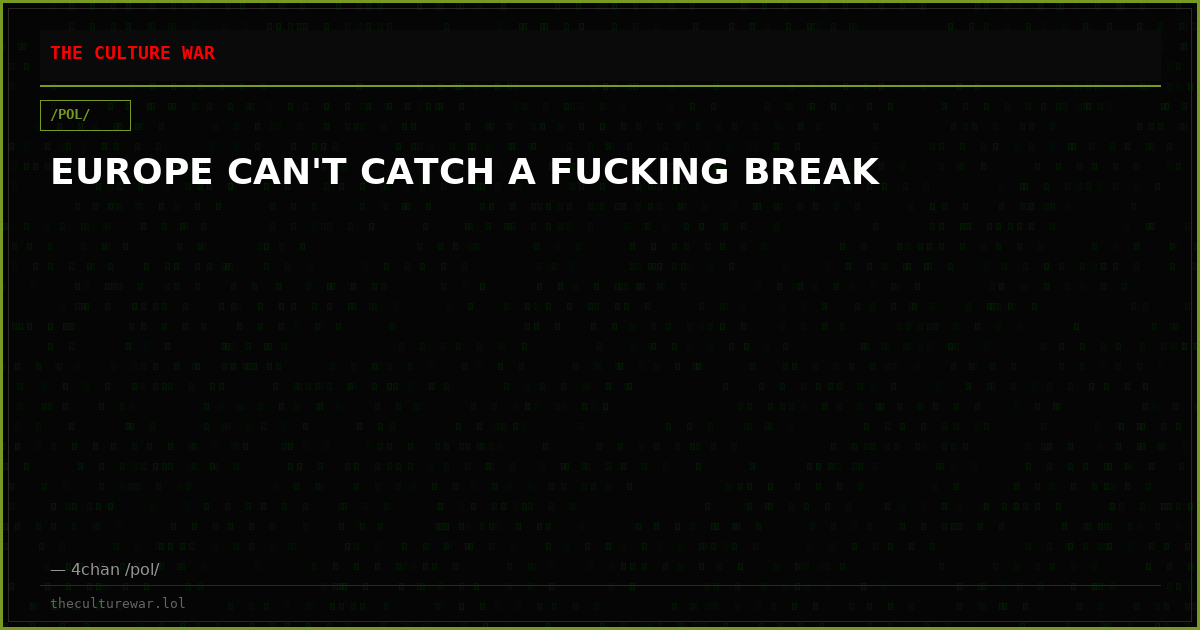 EUROPE CAN'T CATCH A FUCKING BREAK