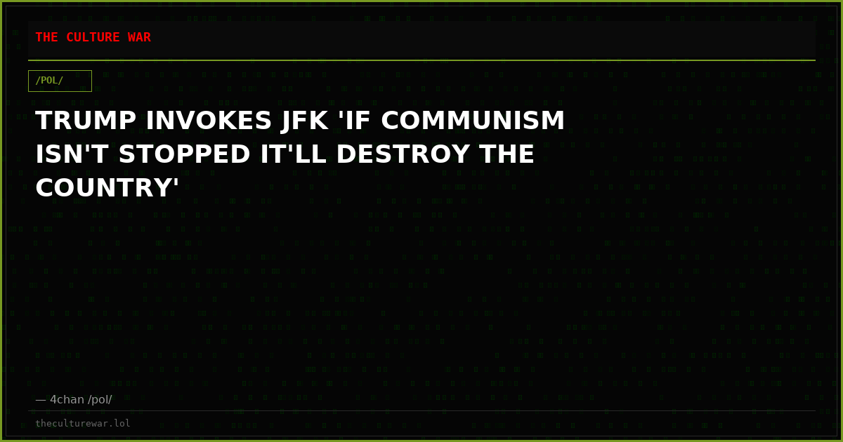 TRUMP INVOKES JFK 'IF COMMUNISM ISN'T STOPPED IT'LL DESTROY THE COUNTRY'