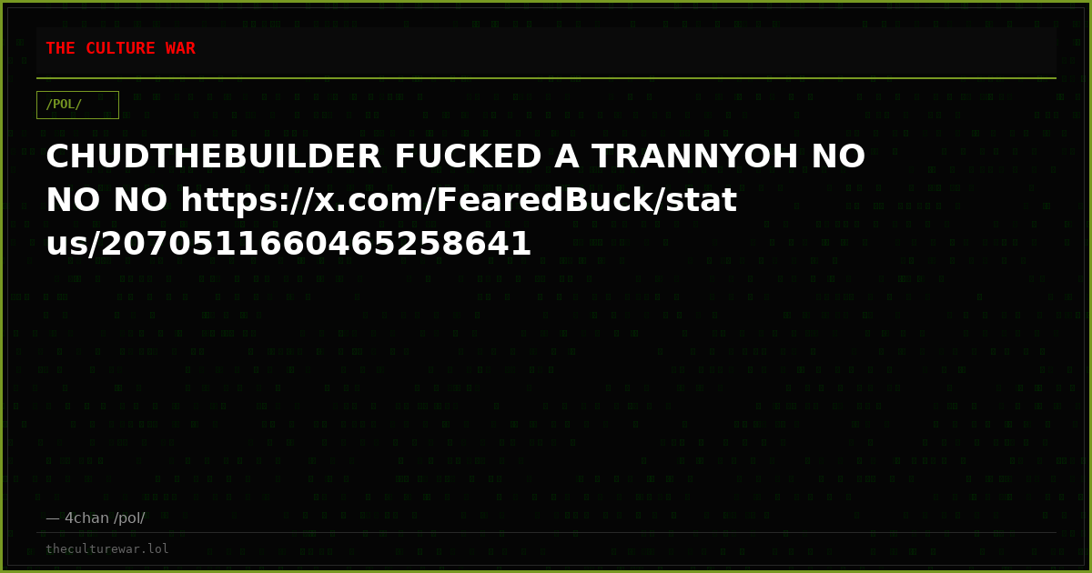 CHUDTHEBUILDER FUCKED A TRANNYOH NO NO NO https://x.com/FearedBuck/status/2070511660465258641