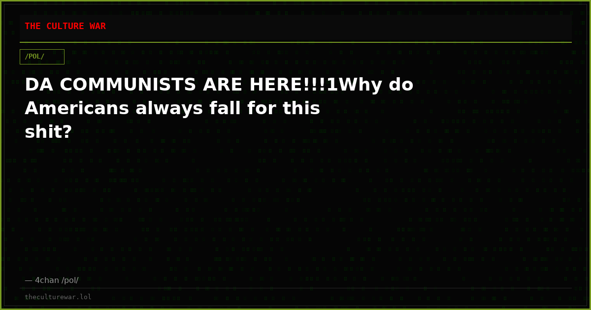DA COMMUNISTS ARE HERE!!!1Why do Americans always fall for this shit?