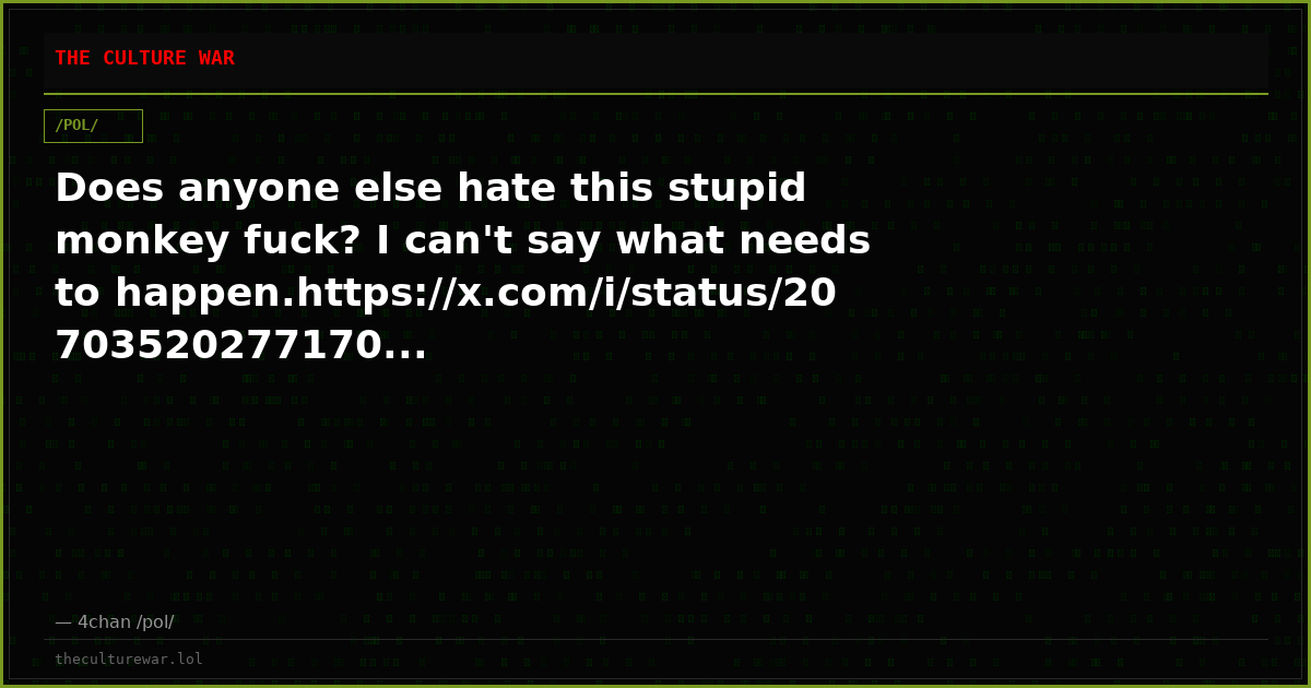 Does anyone else hate this stupid monkey fuck? I can't say what needs to happen.https://x.com/i/status/20703520277170...