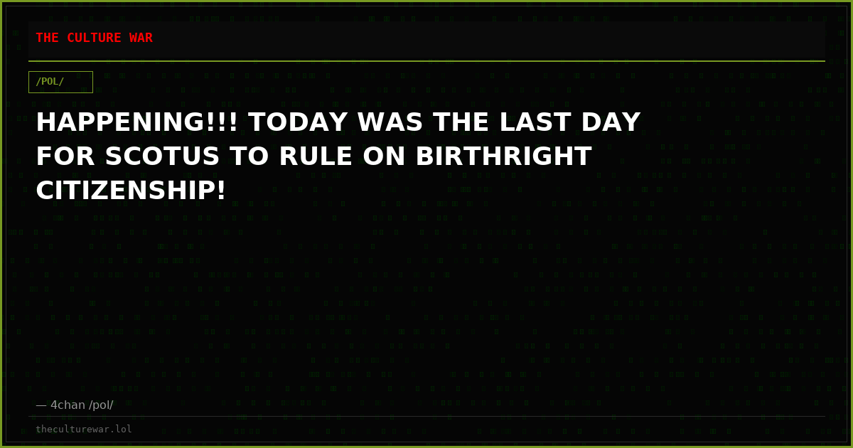 HAPPENING!!! TODAY WAS THE LAST DAY FOR SCOTUS TO RULE ON BIRTHRIGHT CITIZENSHIP!