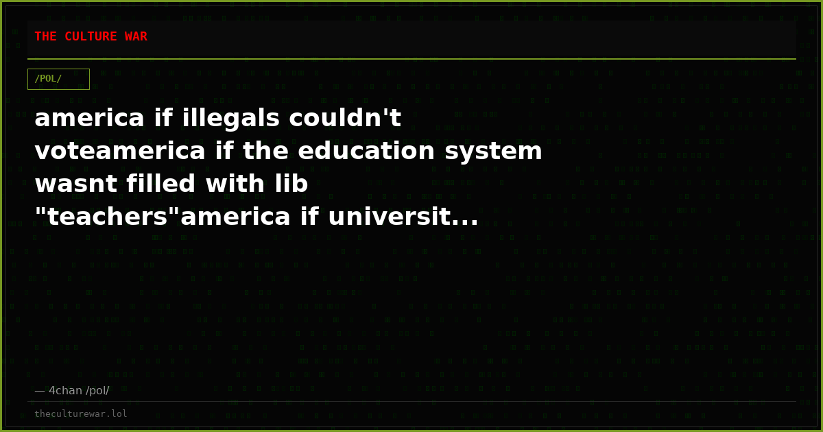 america if illegals couldn't voteamerica if the education system wasnt filled with lib "teachers"america if universit...