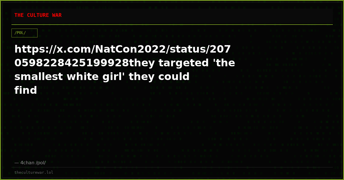 https://x.com/NatCon2022/status/2070598228425199928they targeted 'the smallest white girl' they could find