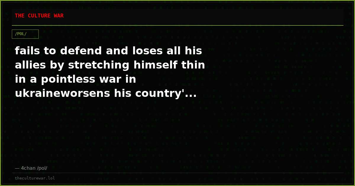 fails to defend and loses all his allies by stretching himself thin in a pointless war in ukraineworsens his country'...