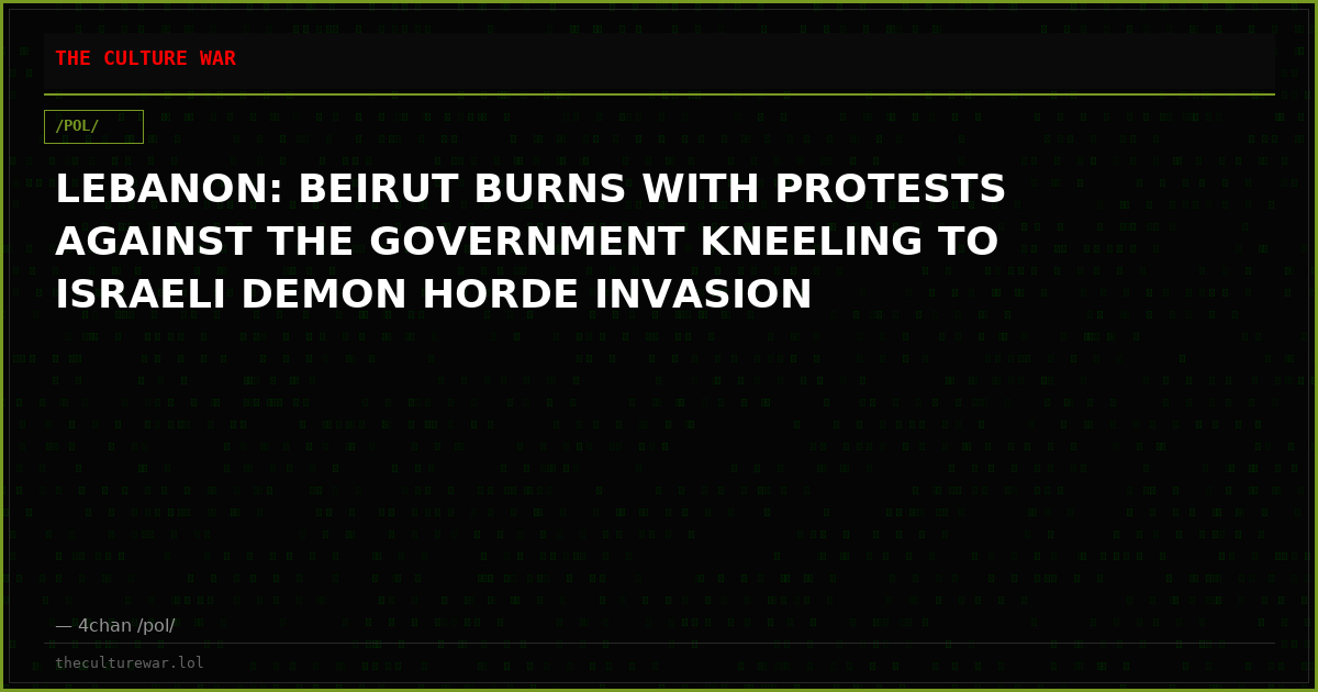 LEBANON: BEIRUT BURNS WITH PROTESTS AGAINST THE GOVERNMENT KNEELING TO ISRAELI DEMON HORDE INVASION