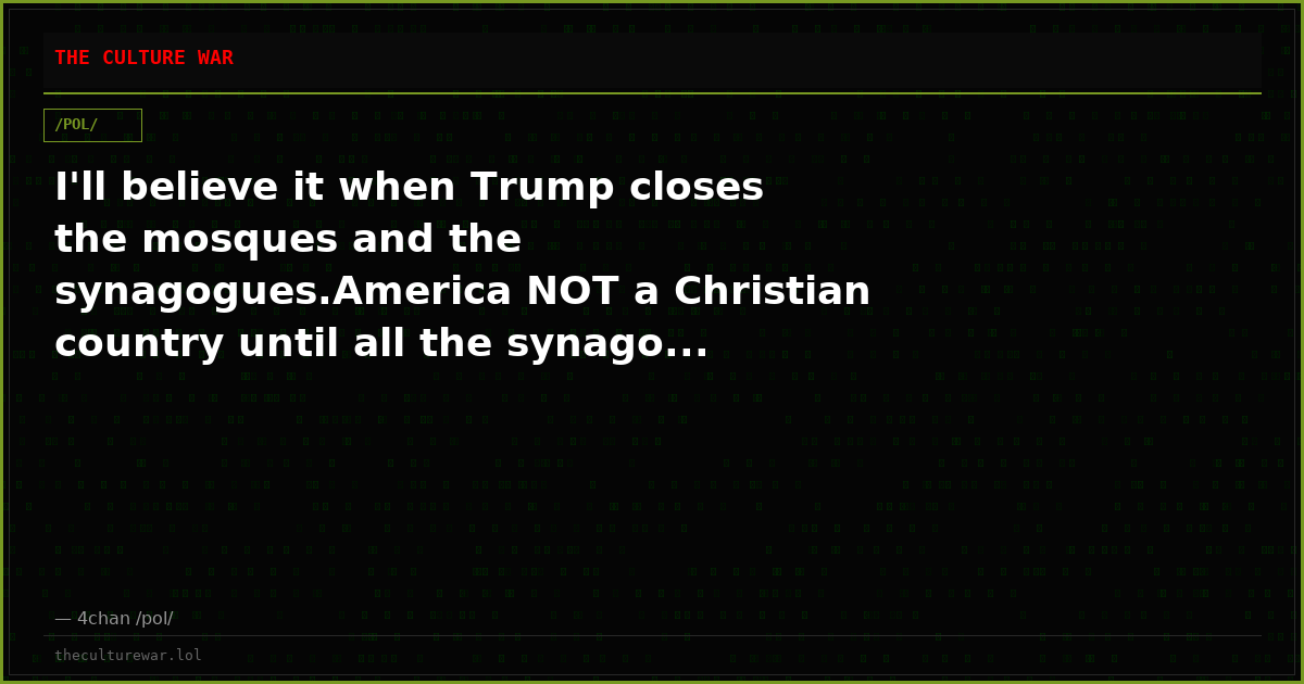 I'll believe it when Trump closes the mosques and the synagogues.America NOT a Christian country until all the synago...