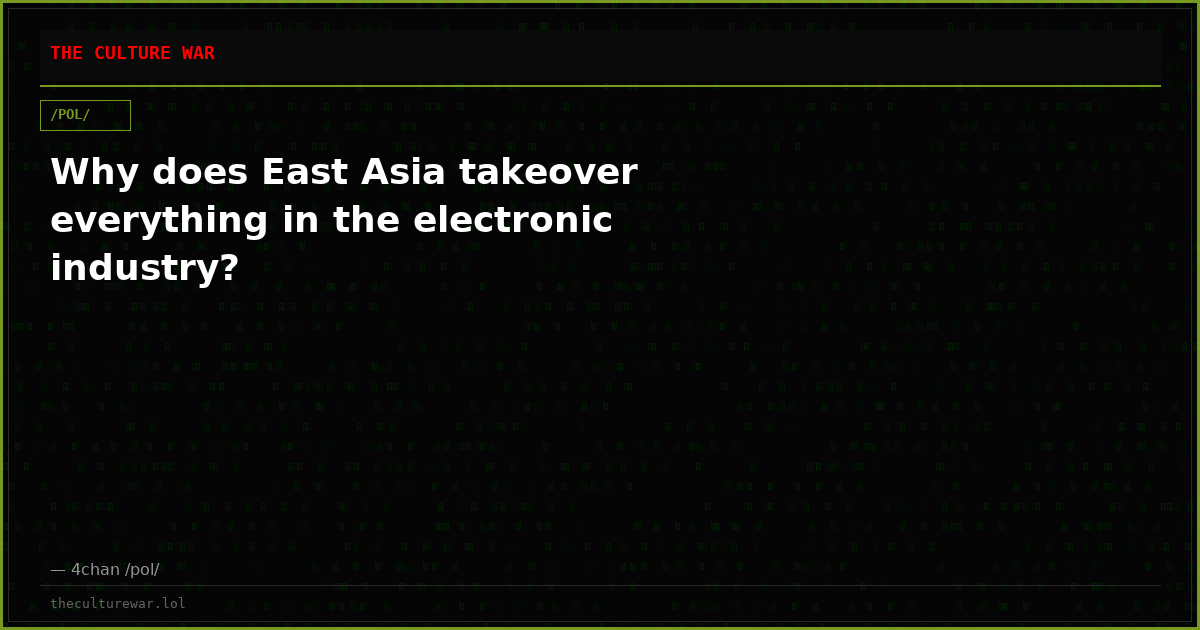 Why does East Asia takeover everything in the electronic industry?