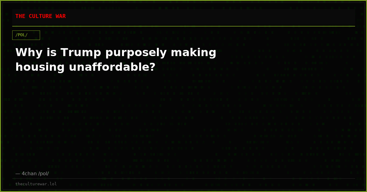 Why is Trump purposely making housing unaffordable?