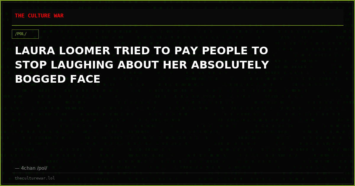 LAURA LOOMER TRIED TO PAY PEOPLE TO STOP LAUGHING ABOUT HER ABSOLUTELY BOGGED FACE