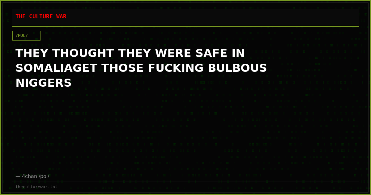 THEY THOUGHT THEY WERE SAFE IN SOMALIAGET THOSE FUCKING BULBOUS NIGGERS