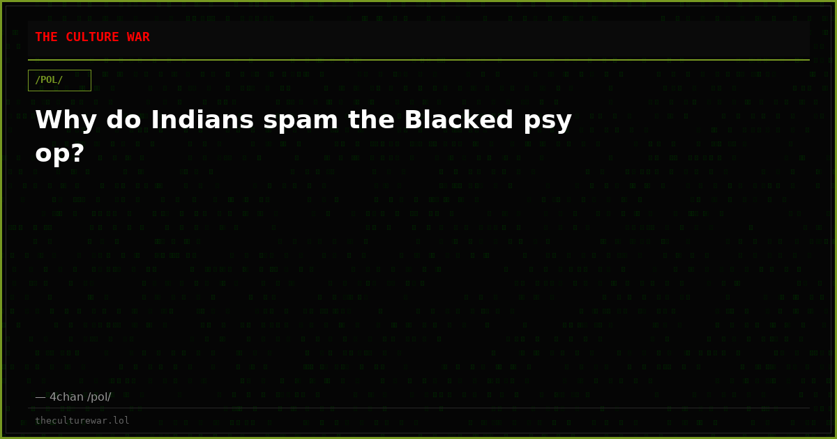 Why do Indians spam the Blacked psy op?