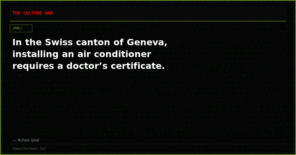 In the Swiss canton of Geneva, installing an air conditioner requires a doctor’s certificate.