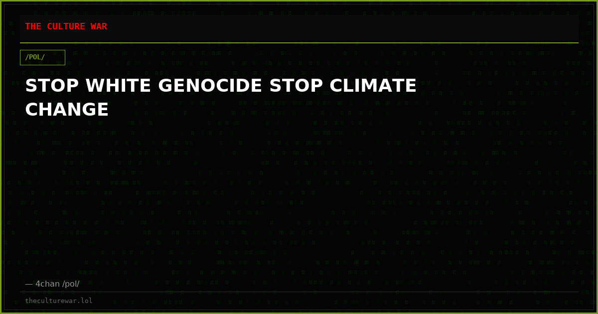 STOP WHITE GENOCIDE STOP CLIMATE CHANGE