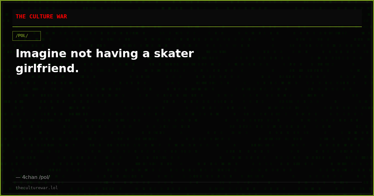 Imagine not having a skater girlfriend.