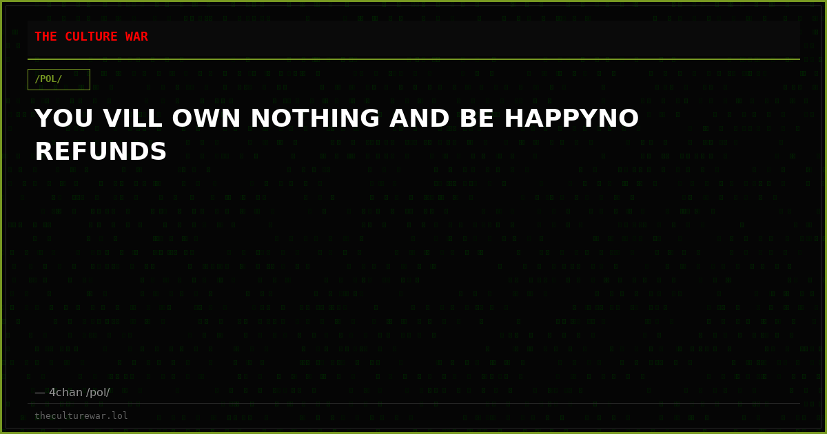 YOU VILL OWN NOTHING AND BE HAPPYNO REFUNDS