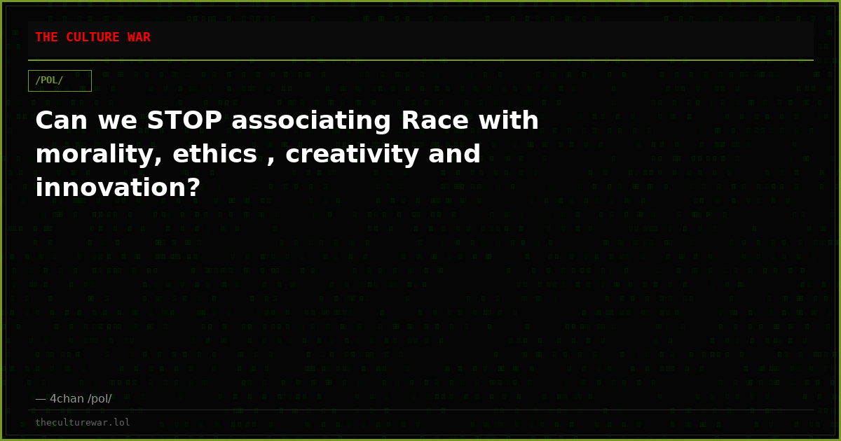 Can we STOP associating Race with morality, ethics , creativity and innovation?