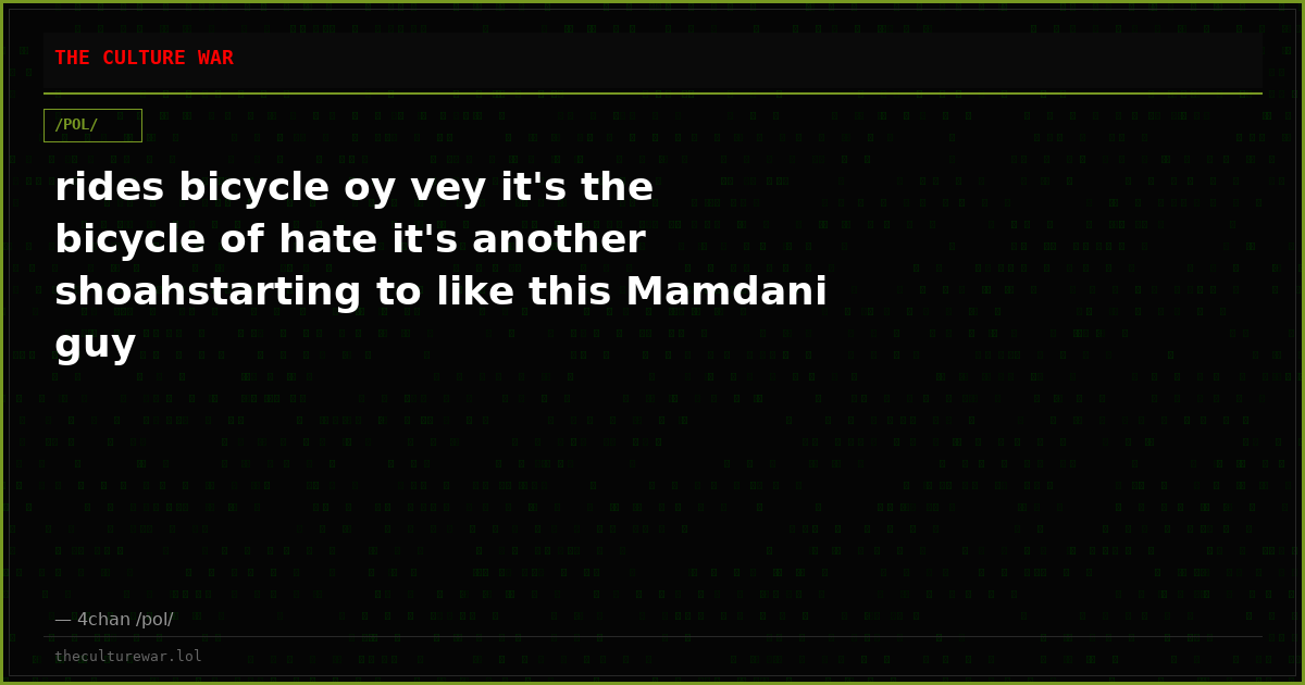 rides bicycle oy vey it's the bicycle of hate it's another shoahstarting to like this Mamdani guy