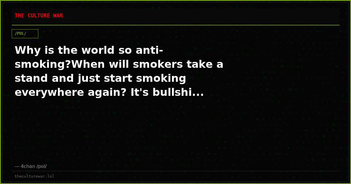 Why is the world so anti-smoking?When will smokers take a stand and just start smoking everywhere again? It's bullshi...