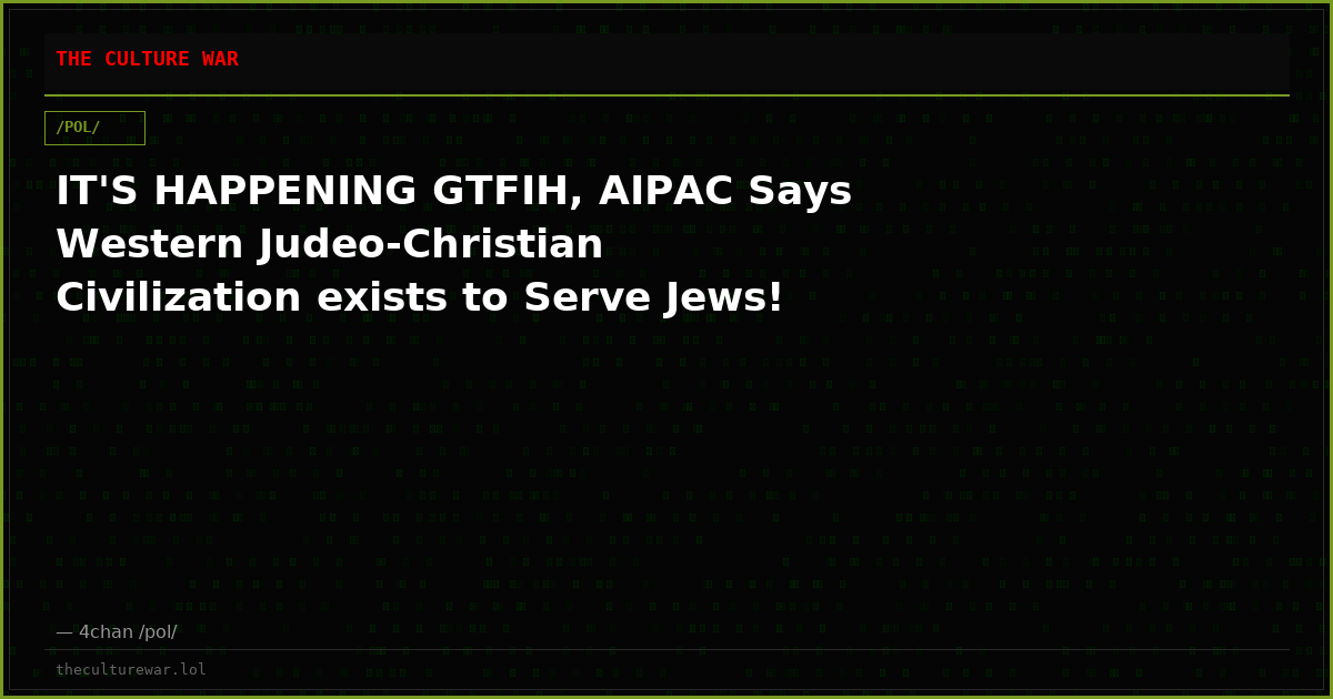 IT'S HAPPENING GTFIH, AIPAC Says Western Judeo-Christian Civilization exists to Serve Jews!