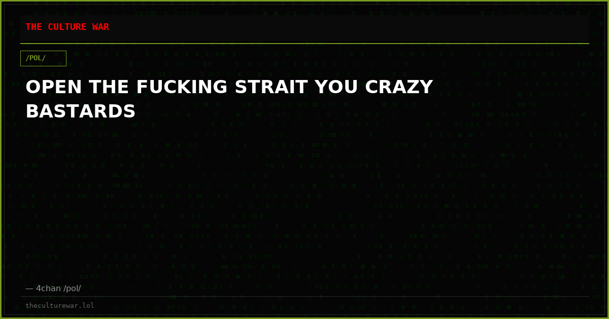 OPEN THE FUCKING STRAIT YOU CRAZY BASTARDS