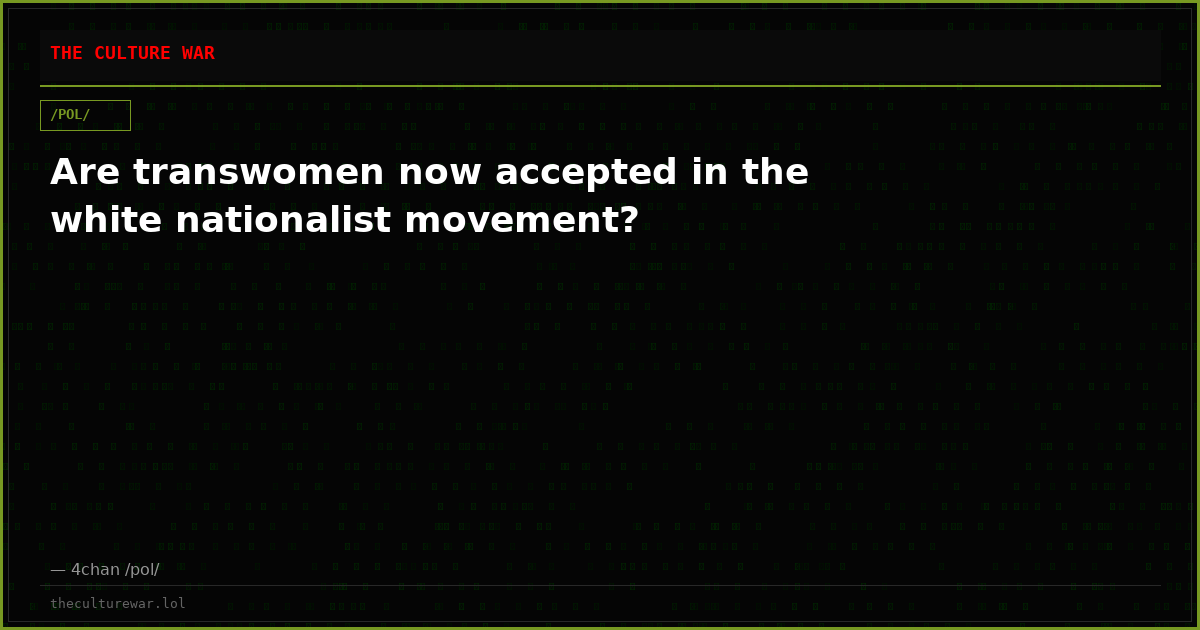 Are transwomen now accepted in the white nationalist movement?