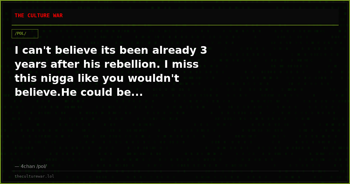 I can't believe its been already 3 years after his rebellion. I miss this nigga like you wouldn't believe.He could be...