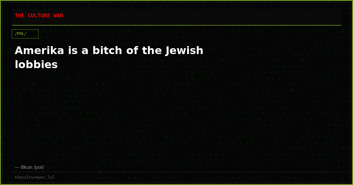 Amerika is a bitch of the Jewish lobbies